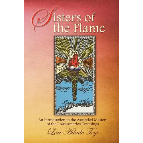 Sisters of the Flame: An Introduction to the Ascended Masters of the I AM America Teachings