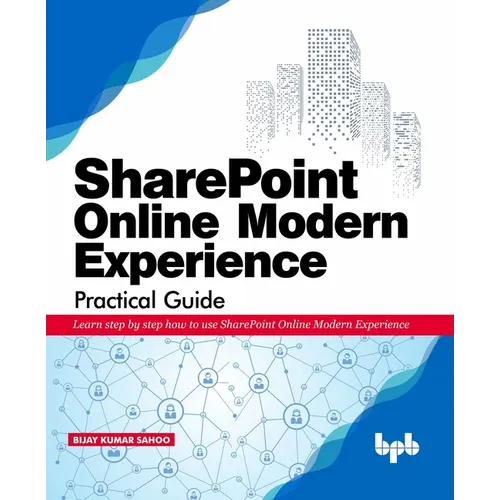 SharePoint Online Modern Experience Practical Guide: Learn step by step how to use SharePoint Online Modern Experience