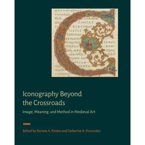 Iconography Beyond the Crossroads: Image, Meaning, and Method in Medieval Art