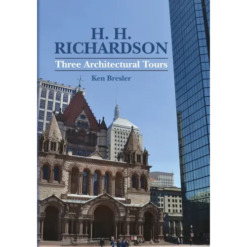 H. H. Richardson: Three Architectural Tours