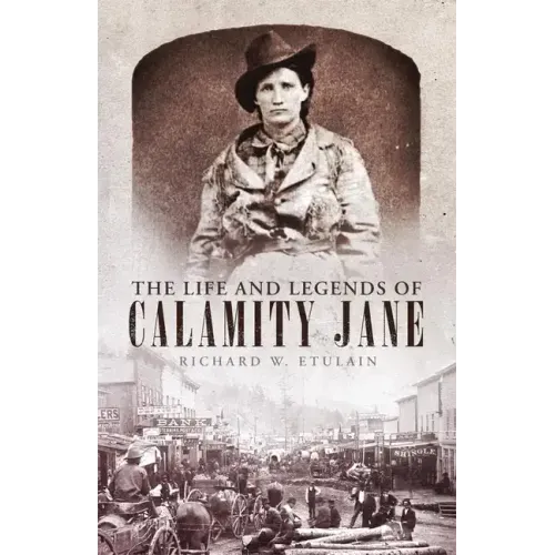 Life and Legends of Calamity Jane