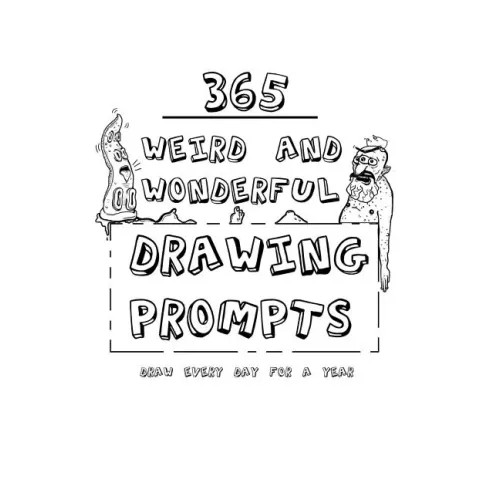 365 Weird And Wonderful Drawing Prompts: 365 Weird And Wonderful Drawing Prompts