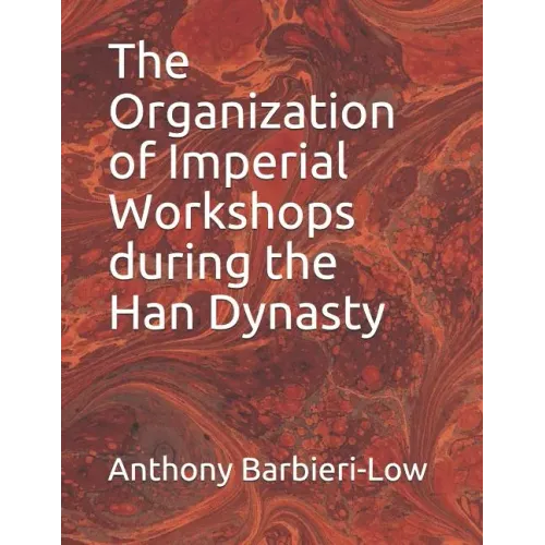 The Organization of Imperial Workshops during the Han Dynasty