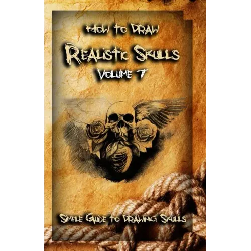 How To Draw Realistic Skulls Volume 7: Simple Guide to Drawing Skulls