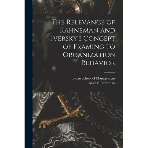 The Relevance of Kahneman and Tversky's Concept of Framing to Organization Behavior