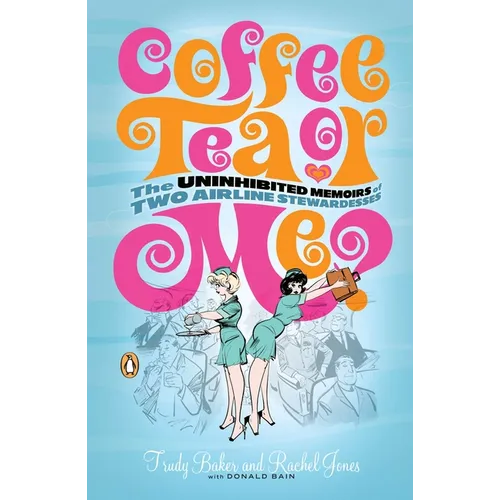 Coffee, Tea, or Me?: The Uninhibited Memoirs of Two Airline Stewardesses