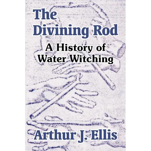 The Divining Rod: A History of Water Witching