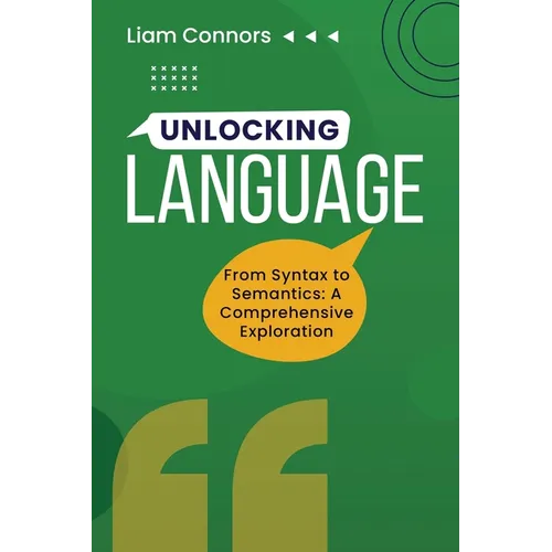 Unlocking Language: From Syntax to Semantics: A Comprehensive Exploration