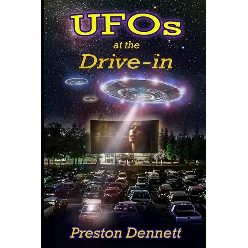 UFOs at the Drive-In: 100 True Cases of Close Encounters at Drive-In Theaters