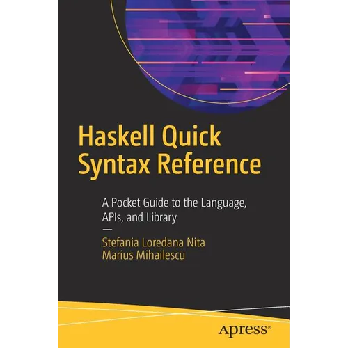 Haskell Quick Syntax Reference: A Pocket Guide to the Language, Apis, and Library