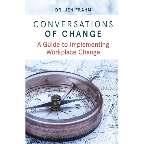 Conversations of Change: A Guide to Implementing Workplace Change