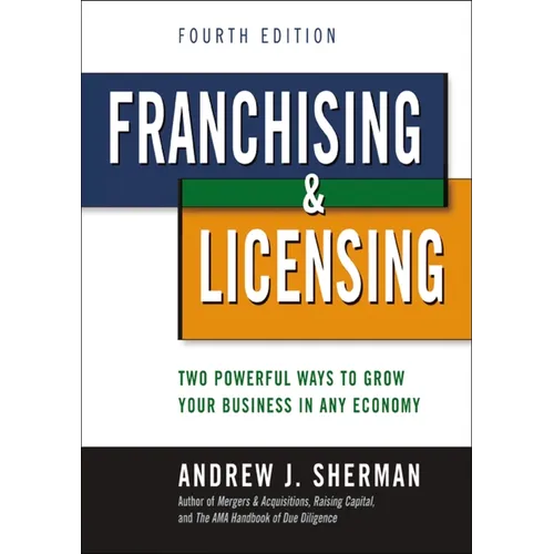 Franchising and Licensing: Two Powerful Ways to Grow Your Business in Any Economy
