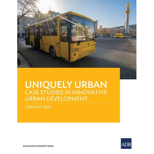 Uniquely Urban: Case Studies in Innovative Urban Development