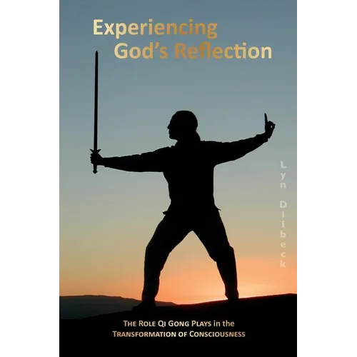 Experiencing God's Reflection: The Role Qi Gong Plays in the Transformation of Consciousness