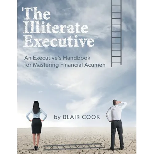 The Illiterate Executive: An Executive's Handbook for Mastering Financial Acumen
