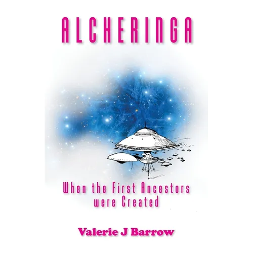 Alcheringa - When the First Ancestors were Created: Ancient Aliens in Australia