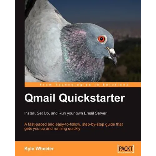 Qmail Quickstarter: Install, Set Up and Run Your Own Email Server