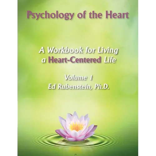 Psychology of The Heart: A Workbook for Living A Heart-Centered Life