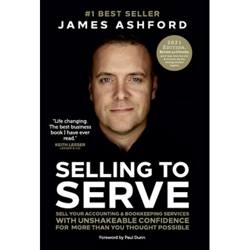 Selling to Serve: Sell Your Accounting & Bookkeeping Services with Unshakeable Confidence for More Than You Thought Possible