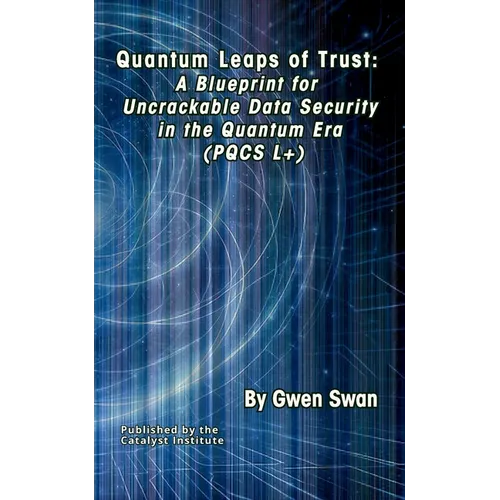 Quantum Leaps of Trust: A Blueprint for Uncrackable Data Security in the Quantum Era (PQCS L+)