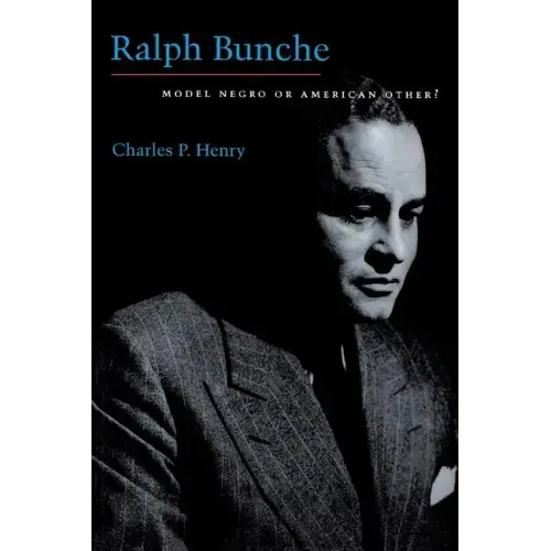 Ralph Bunche: Model Negro or American Other?