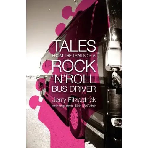 Tales from the Trails of a Rock 'n' Roll Bus Driver