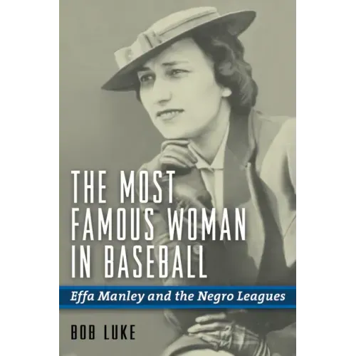 The Most Famous Woman in Baseball: Effa Manley and the Negro Leagues