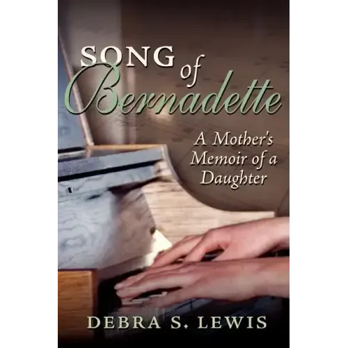 Song of Bernadette: A Mother's Memoir of a Daughter