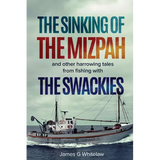 The Sinking of the Mizpah: and other harrowing tales from fishing with the Swackies
