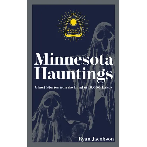 Minnesota Hauntings: Ghost Stories from the Land of 10,000 Lakes