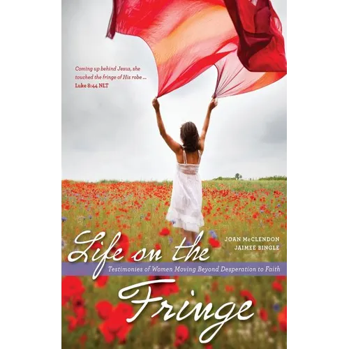 Life on the Fringe: Testimonies of Women Moving Beyond Desperation to Faith