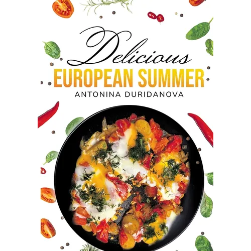 Delicious European Summer: A Collection of Delicious Recipes