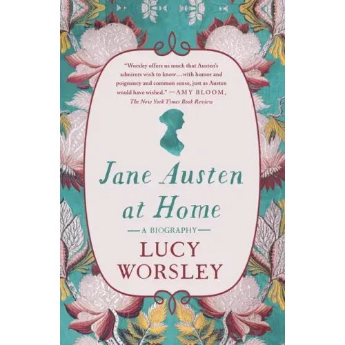Jane Austen at Home: A Biography