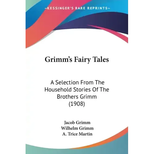 Grimm's Fairy Tales: A Selection From The Household Stories Of The Brothers Grimm (1908)
