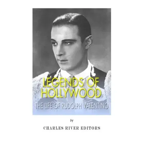 Legends of Hollywood: The Life of Rudolph Valentino