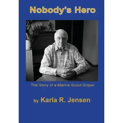 Nobody's Hero: The Story of a Marine Sniper Scout