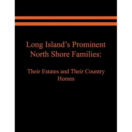 Long Island's Prominent North Shore Families: Their Estates and Their Country Homes. Volume I