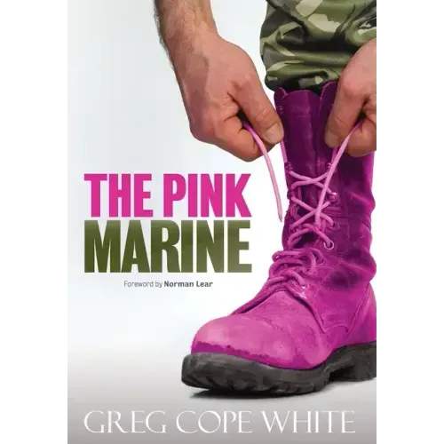 The Pink Marine: One Boy's Journey Through Bootcamp To Manhood