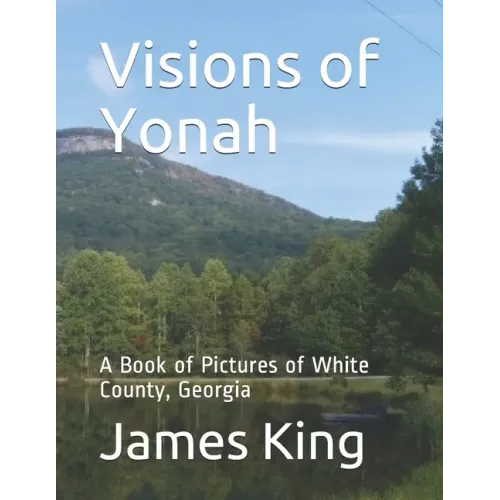 Visions of Yonah: A Book of Pictures of White County, Georgia