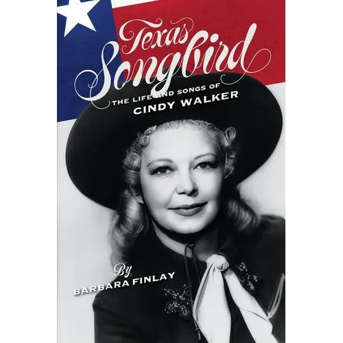 Texas Songbird: The Life and Songs of Cindy Walker