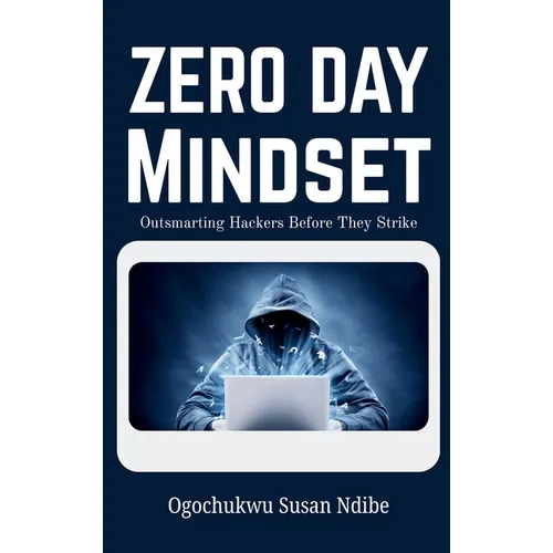 Zero Day Mindset: Outsmarting Hackers Before They Strike
