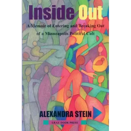 Inside Out: A Memoir of Entering and Breaking Out of a Minneapolis Political Cult