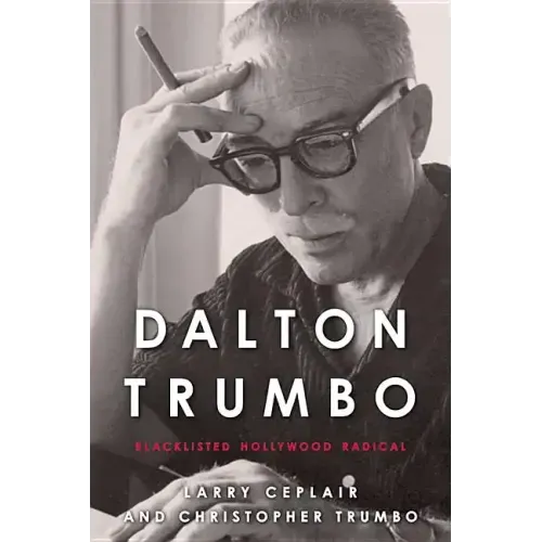 Dalton Trumbo: Blacklisted Hollywood Radical