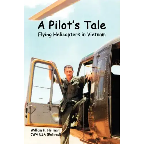 A Pilot's Tale - Flying Helicopters In Vietnam
