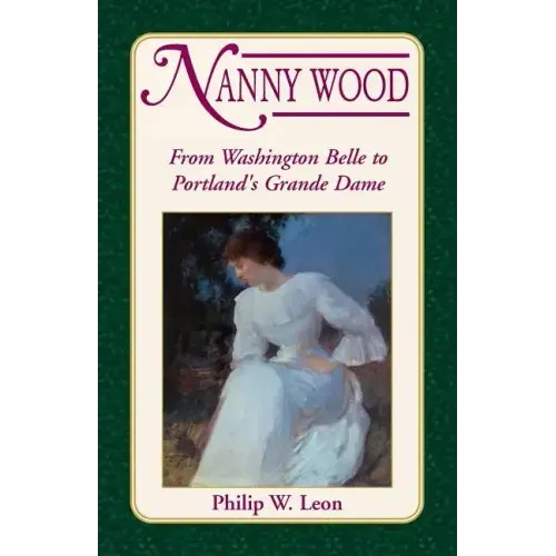 Nanny Wood: From Washington Belle to Portland's Grande Dame