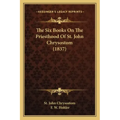 The Six Books On The Priesthood Of St. John Chrysostom (1837)