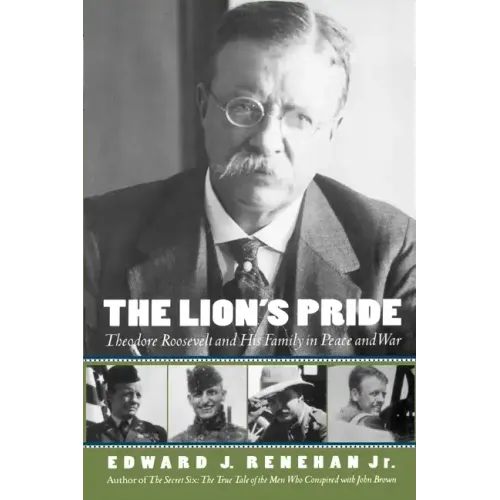 The Lion's Pride: Theodore Roosevelt and His Family in Peace and War