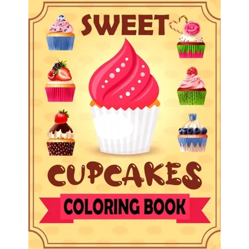 Sweet Cupcakes Coloring Book: Coloring book of dessert for kids toddlers children ages 4-8 5-9