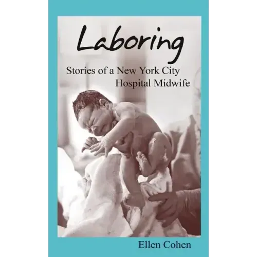 Laboring: Stories of a New York City Hospital Midwife