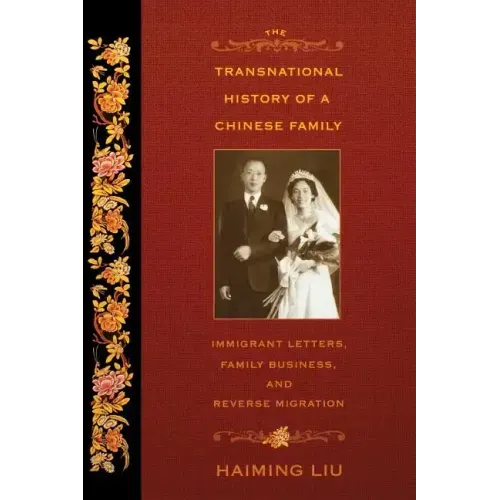 The Transnational History of a Chinese Family: Immigrant Letters, Family Business, and Reverse Migration